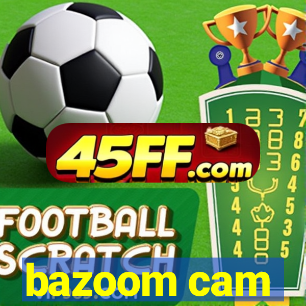 bazoom cam